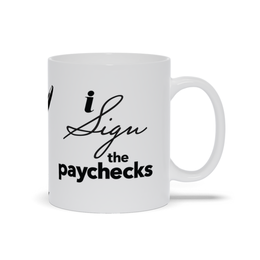 I Sign The Paychecks Mug