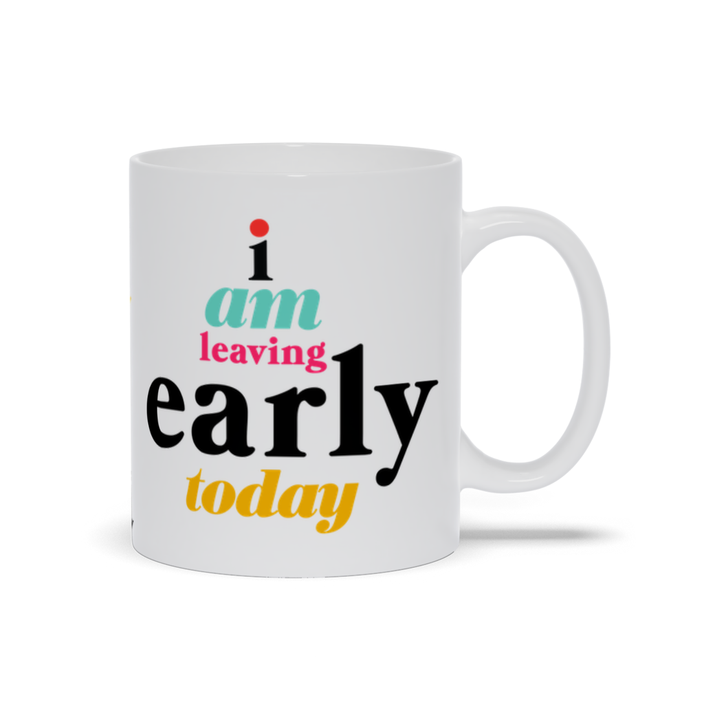 I Am Leaving Early Today Mug